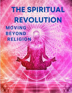 The Spiritual Revolution - Moving Beyond Religion - Fried Editor