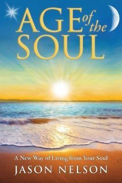 Age of the Soul: A New Way of Living from Your Soul - Nelson, Jason