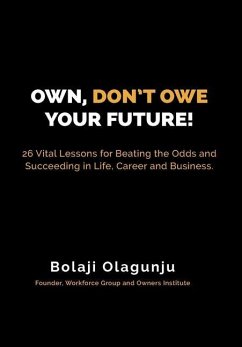 Own, Don't Owe Your Future! - Olagunju, Bolaji