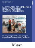 La Santa Sede e l&quote;emigrazione italiana all&quote;estero tra otto e novecento (eBook, ePUB)