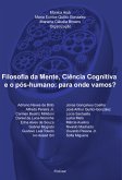 Filosofia da Mente, Ciência Cognitiva e o pós-humano: Para onde vamos? (eBook, ePUB)