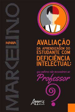 Avaliação da Aprendizagem do Estudante com Deficiência Intelectual: Que Saberes são Necessários ao Professor? (eBook, ePUB) - Marcelino, Maria