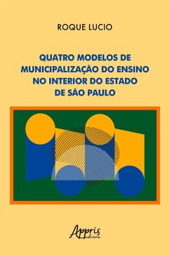 Quatro Modelos de Municipalização do Ensino no Interior do Estado de São Paulo (eBook, ePUB) - Lúcio, Roque