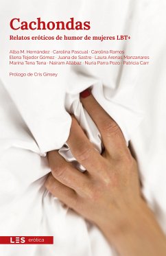 Cachondas (eBook, ePUB) - M. Hernández, Alba; Pascual, Carolina; Ramos, Carolina; Tejedor Gómez, Elena; de Sastre, Juana; Arenas Manzanares, Laura; Tena Tena, Marina; Allábaz, Nairam; Parra Pozo, Nuria; Carr, Patricia