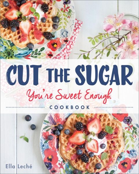 Cut the Sugar, You're Sweet Enough (eBook, ePUB) Cut the Sugar, You're Sweet Enough (eBook, ePUB)
