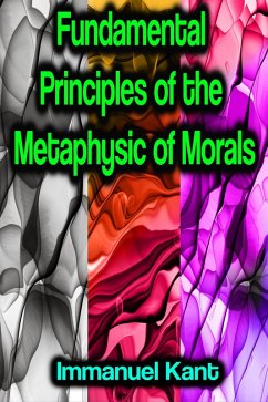 Fundamental Principles of the Metaphysic of Morals (eBook, ePUB) - Kant, Immanuel