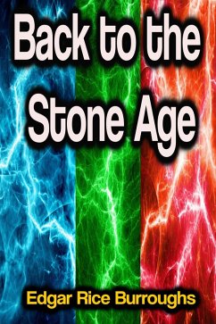 Back to the Stone Age (eBook, ePUB) - Burroughs, Edgar Rice