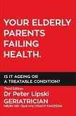 YOUR ELDERLY PARENTS FAILING HEALTH. IS IT AGEING OR A TREATABLE CONDITION? (eBook, ePUB)