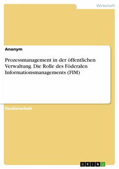 Prozessmanagement in der öffentlichen Verwaltung. Die Rolle des Föderalen Informationsmanagements (FIM) (eBook, PDF)