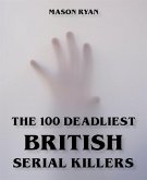 The 100 Deadliest British Serial Killers (eBook, ePUB)