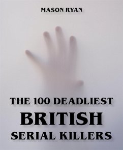 The 100 Deadliest British Serial Killers (eBook, ePUB) - Ryan, Mason