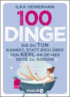 100 Dinge, die du tun kannst, statt dich über den Kerl an deiner Seite zu ärgern (Mängelexemplar) - Heinemann, Ilka