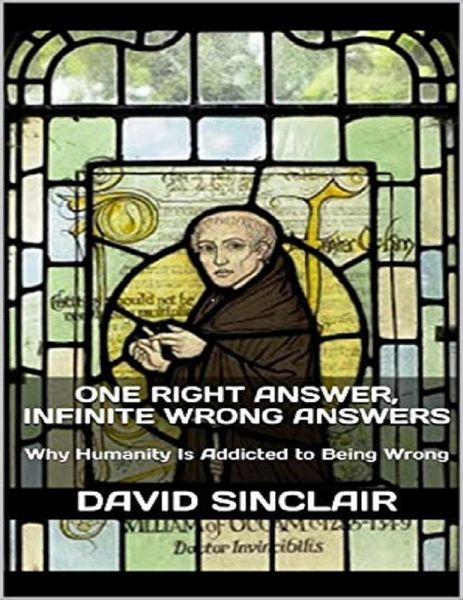 One Right Answer, Infinite Wrong Answers: Why Humanity Is Addicted to Being Wrong (eBook, ePUB) One Right Answer, Infinite Wrong Answers: Why Humanity Is Addicted to Being Wrong (eBook, ePUB)