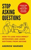 Stop Asking Questions: How to Lead High-Impact Interviews and Learn Anything from Anyone (eBook, ePUB)