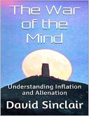 The War of the Mind: Understanding Inflation and Alienation (eBook, ePUB) The War of the Mind: Understanding Inflation and Alienation (eBook, ePUB)