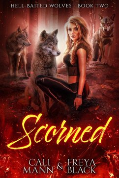 Scorned (Hell-Baited Wolves, #2) (eBook, ePUB) - Mann, Cali; Black, Freya