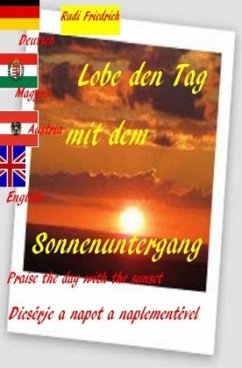 Lobe den Tag mit dem Sonnenuntergang Praise the day with the sunset Magyar Deutsch English - Haßfurt Knetzgau, Augsfeld;Friedrich, Rudolf;Friedrich, Rudi