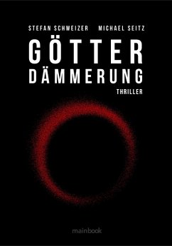 Götterdämmerung: Polit-Thriller (eBook, ePUB) - Seitz, Michael; Schweizer, Stefan