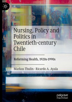 Nursing, Policy and Politics in Twentieth-century Chile - Thulin, Markus;Ayala, Ricardo A.