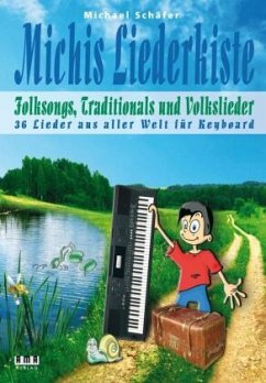 Michis Liederkiste: Folksongs, Traditionals und Volkslieder für Keyboard - Schäfer, Michael