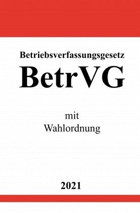 Betriebsverfassungsgesetz (BetrVG) mit Wahlordnung