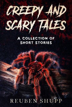 Creepy and Scary Tales: A Collection of Short Stories (eBook, ePUB) - Shupp, Reuben Creepy and Scary Tales: A Collection of Short Stories (eBook, ePUB) - Shupp, Reuben