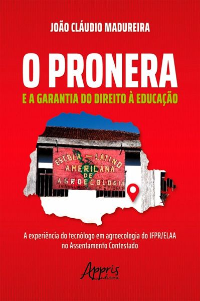 O Pronera e a Garantia do Direito à Educação: A Experiência do Tecnólogo em Agroecologia do IFPR/ELAA no Assentamento Contestado (eBook, ePUB)