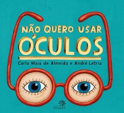 Não quero usar óculos (eBook, ePUB) - Almeida, Carla Maia de