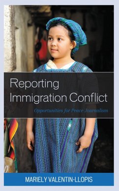 Reporting Immigration Conflict (eBook, ePUB) - Valentin-Llopis, Mariely Reporting Immigration Conflict (eBook, ePUB) - Valentin-Llopis, Mariely