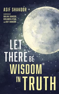 Let There Be Wisdom in Truth - Shakoor, Asif