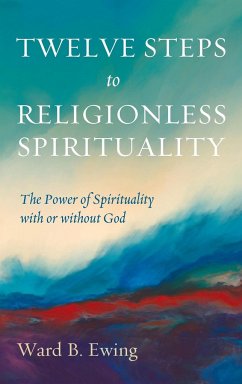 Twelve Steps to Religionless Spirituality - Ewing, Ward B.