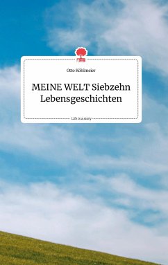 MEINE WELT Siebzehn Lebensgeschichten. Life is a Story - story.one - Köhlmeier, Otto