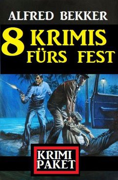 8 Krimis fürs Fest: Krimi Paket (eBook, ePUB) - Bekker, Alfred 8 Krimis fürs Fest: Krimi Paket (eBook, ePUB) - Bekker, Alfred