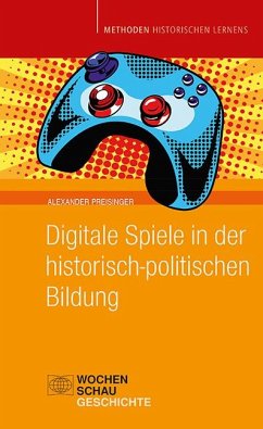 Digitale Spiele in der historisch-politischen Bildung - Preisinger, Alexander