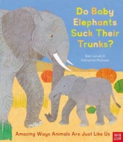 Do Baby Elephants Suck Their Trunks? - Amazing Ways Animals Are Just Like Us - Lerwill, Ben