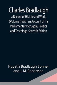 Charles Bradlaugh - Bradlaugh Bonner and J. M. Robertson, . . .