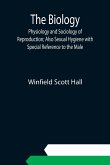 The Biology, Physiology and Sociology of Reproduction; Also Sexual Hygiene with Special Reference to the Male