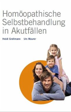 Homöopathische Selbstbehandlung in Akutfällen (eBook, ePUB) - Grollmann, Heidi; Maurer, Urs