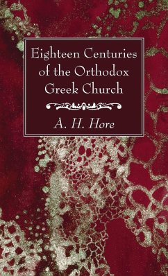 Eighteen Centuries of the Orthodox Greek Church - Hore, A. H.