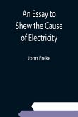 An Essay to Shew the Cause of Electricity; and Why Some Things are Non-Electricable. In Which Is Also Consider'd Its Influence in the Blasts on Human Bodies, in the Blights on Trees, in the Damps in Mines; And as It May Affect the Sensitive Plant, &c.