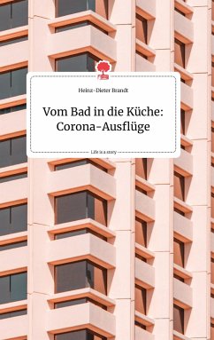 Vom Bad in die Küche: Corona-Ausflüge. Life is a Story - story.one - Brandt, Heinz-Dieter