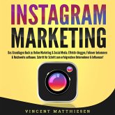 INSTAGRAM MARKETING - Das Grundlagen Buch zu Online Marketing & Social Media: Effektiv bloggen, Follower bekommen & Reichweite aufbauen. Schritt für Schritt zum erfolgreichen Unternehmer & Influencer! (MP3-Download)