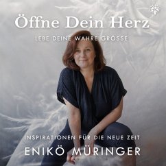 Öffne Dein Herz - Lebe Deine wahre Grösse (MP3-Download) - Müringer, Enikö