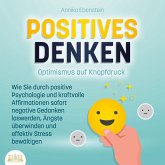 POSITIVES DENKEN - Optimismus auf Knopfdruck: Wie Sie durch positive Psychologie und kraftvolle Affirmationen sofort negative Gedanken loswerden, Ängste überwinden und effektiv Stress bewältigen (MP3-Download)