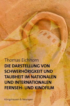 Die Darstellung von Schwerhörigkeit und Taubheit im nationalen und internationalen Fernseh- und Kinofilm - Eichhorn, Thomas