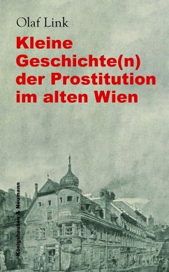 Kleine Geschichte(n) der Prostitution im alten Wien - Link, Olaf
