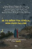 Se tu segui tua stella, non puoi fallire. I grandi narratori raccontano il loro Dante Se tu segui tua stella, non puoi fallire. I grandi narratori raccontano il loro Dante