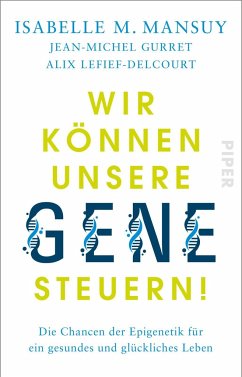 Wir können unsere Gene steuern! - Mansuy, Isabelle M.;Gurret, Jean-Michel;Lefief-Delcourt, Alix