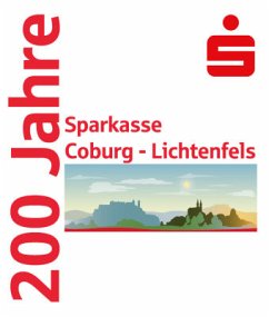 200 Jahre Sparkasse Coburg - Lichtenfels - Kamp, Michael;Laugs, Christoph;Schwartz, Christian