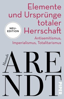 Elemente und Ursprünge totaler Herrschaft - Arendt, Hannah